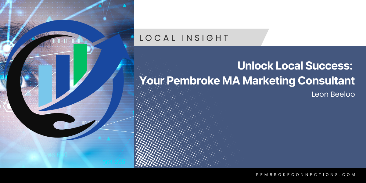  Unlock Local Success: Your Pembroke MA Marketing Consultant 